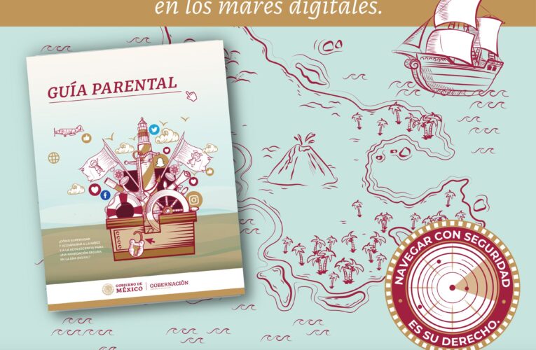 La Secretaría de Gobernación diseñó la Guía Parental para que niñas, niños y adolescentes